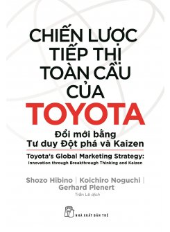 Chiến Lược Tiếp Thị Toàn Cầu Của Toyota: Đổi Mới Bằng Tư Duy Đột Phá Và Kaizen