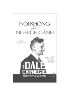 Sách - Cùng Carnegie Tiến Tới Thành Công - Nói Không Với Nghịch Cảnh (Những Bài Học Về Phát Huy Tiềm Năng) 