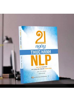 21 Ngày Thực Hành NLP - Thay Đổi Thói Quen, Xây Dựng Nền Tảng Để Thành Công