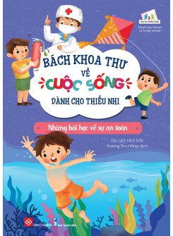 Bách Khoa Thư Về Cuộc Sống Dành Cho Thiếu Nhi - Những Bài Học Về Sự An Toàn