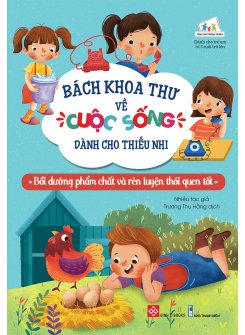 Bách Khoa Thư Về Cuộc Sống Dành Cho Thiếu Nhi - Bồi Dưỡng Phẩm Chất Và Rèn Luyện Thói Quen Tốt