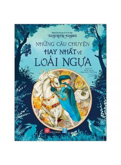 Illustrated Classics - Những Câu Chuyện Hay Nhất Về Loài Ngựa