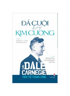 Đá Cuội Hay Kim Cương - Cùng Dale Carnegie Tiến Tới Thành Công