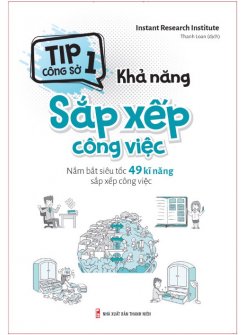 Khả năng sắp xếp công việc - Nắm bắt siêu tốc 49 kĩ năng sắp xếp công việc