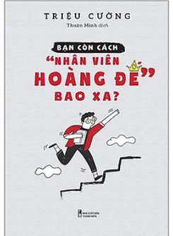 Bạn còn cách nhân viên hoàng đế bao xa