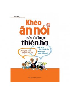 Khéo Ăn Nói Sẽ Có Được Thiên Hạ 