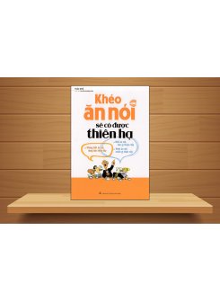 Khéo Ăn Nói Sẽ Có Được Thiên Hạ Khéo Ăn Nói Sẽ Có Được Thiên Hạ