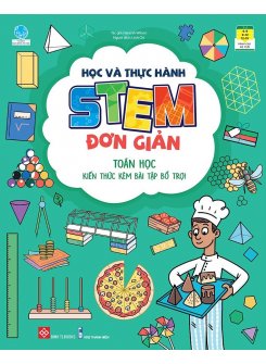 Học và thực hành STEM đơn giản - Toán học - Kiến thức kèm bài tập bổ trợ