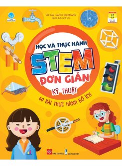 Học và thực hành STEM đơn giản - Kỹ thuật - 60 bài thực hành bổ ích