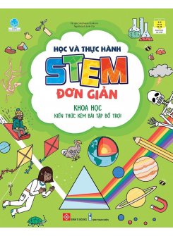  Học và thực hành STEM đơn giản - Khoa học - Kiến thức kèm bài tập bổ trợ!