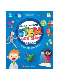 Học và thực hành STEM đơn giản - Khoa học - 60 bài thực hành bổ ích