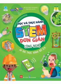  Học và thực hành STEM đơn giản - Công nghệ - 60 bài thực hành bổ ích