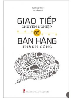 Giao Tiếp Chuyên Nghiệp Để Bán Hàng Thành Công 