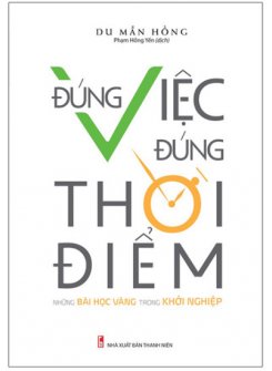 Đúng Việc, Đúng Thời Điểm - Những Bài Học Vàng Trong Khởi Nghiệp