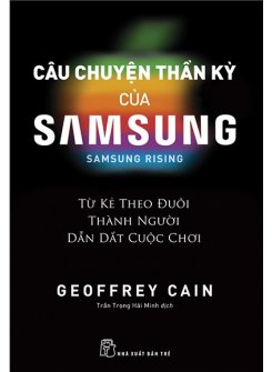 Câu Chuyện Thần Kỳ Của Samsung: Từ Kẻ Theo Đuôi Thành Người Dẫn Dắt - Samsung Rising