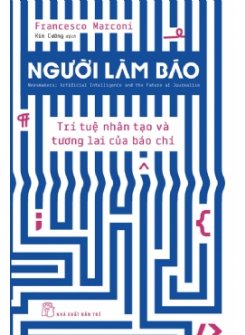 Người Làm Báo: Trí Tuệ Nhân Tạo Và Tương Lai Của Báo Chí