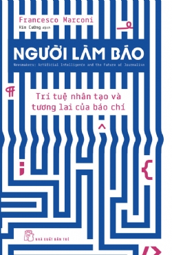 Người Làm Báo: Trí Tuệ Nhân Tạo Và Tương Lai Của Báo Chí