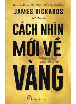 Cách Nhìn Mới Về Vàng - The New Case For Gold