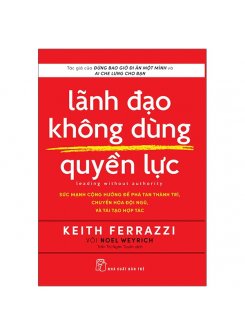 Lãnh Đạo Không Dùng Quyền Lực - Leading Without Authority