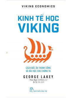  Kinh Tế Học Viking: Cách Bắc Âu Thành Công Và Bài Học Cho Chúng Ta - Viking Economics