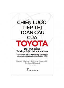 Chiến Lược Tiếp Thị Toàn Cầu Của Toyota: Đổi Mới Bằng Tư Duy Đột Phá Và Kaizen