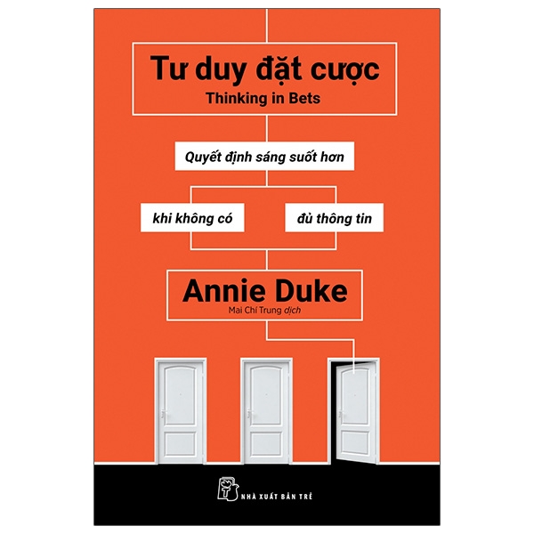 Tư Duy Đặt Cược: Quyết Định Sáng Suốt Hơn Khi Không Có Đủ Thông Tin - Thinking In Bets 1
