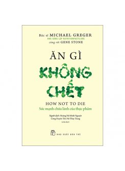 Ăn Gì Không Chết - Sức Mạnh Chữa Lành Của Thực Phẩm