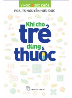 Khi Cho Trẻ Dùng Thuốc