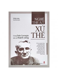 Nghệ Thuật Xử Thế - Cùng Dale Carnegie Tiến Tới Thành Công 