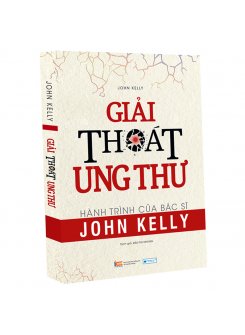 Giải Thoát Ung Thư - Hành Trình Của Bác Sĩ John Kelly