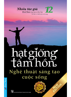 Hạt Giống Tâm Hồn 12 - Nghệ Thuật Sáng Tạo Cuộc Sống