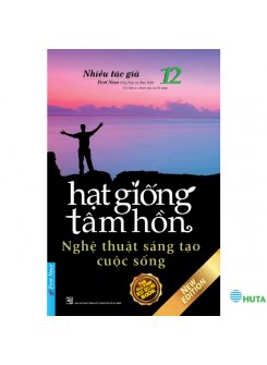 Hạt Giống Tâm Hồn 12 - Nghệ Thuật Sáng Tạo Cuộc Sống