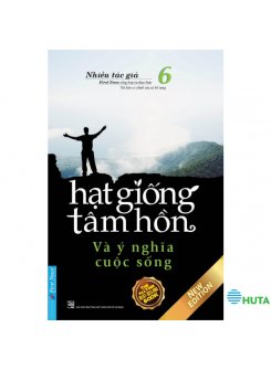 Hạt Giống Tâm Hồn - Tập 6 Và Ý Nghĩa Cuộc Sống