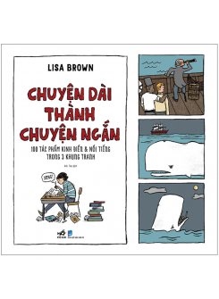 Chuyện Dài Thành Chuyện Ngắn - 100 Tác Phẩm Kinh Điển Và Nổi Tiếng Trong 3 Khung Tranh