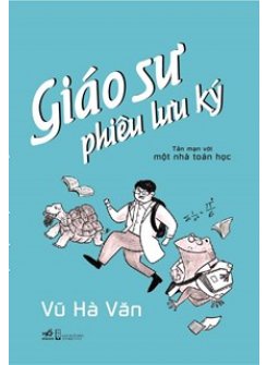 Giáo Sư Phiêu Lưu Ký - Tản Mạn Với Một Nhà Toán Học (Bìa Cứng)