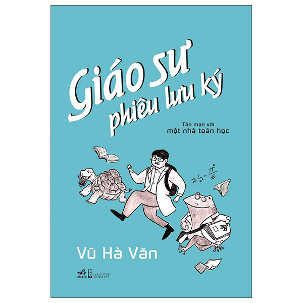 Giáo Sư Phiêu Lưu Ký - Tản Mạn Với Một Nhà Toán Học (Bìa Cứng) 1