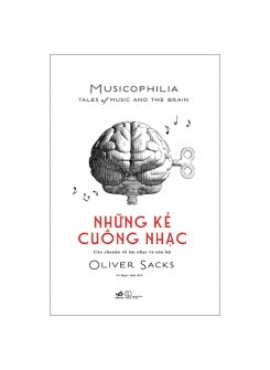 Những Kẻ Cuồng Nhạc Musicophilia - Câu Chuyện Về Âm Nhạc Và Não Bộ