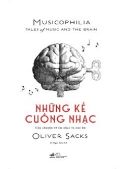 Những Kẻ Cuồng Nhạc Musicophilia - Câu Chuyện Về Âm Nhạc Và Não Bộ