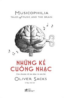 Những Kẻ Cuồng Nhạc Musicophilia - Câu Chuyện Về Âm Nhạc Và Não Bộ