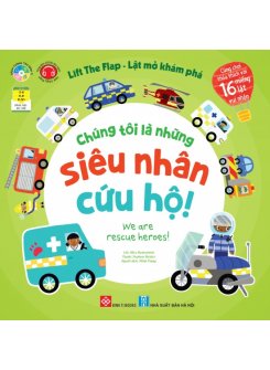 Lift the flap - Lật mở khám phá - Chúng tôi là những siêu nhân cứu hộ! - We are rescue heroes!