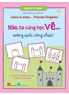 Họa Sĩ Tí Hon - Nào, Ta Cùng Học Vẽ … Vương Quốc Công Chúa! - Learn To Draw … Princess Kingdom!