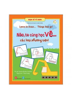 Họa Sĩ Tí Hon - Nào, Ta Cùng Học Vẽ … Các Phương Loại Phương Tiện! - Learn To Draw … Things That Go!