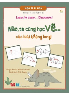 Họa Sĩ Tí Hon - Nào, Ta Cùng Học Vẽ… Các Loài Khủng Long!