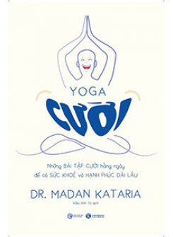 Yoga Cười – Những Bài Tập Cười Hàng Ngày Để Có Sức Khoẻ Và Hạnh Phúc Dài Lâu