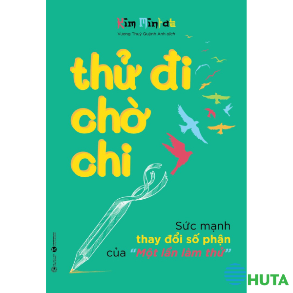 Thử Đi Chờ Chi – Sức Mạnh Thay Đổi Số Phận Của “Một Lần Làm Thử” 1
