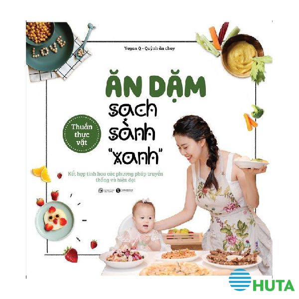 Ăn Dặm Sạch Sành “Xanh” – Kết Hợp Tinh Hoa Các Phương Pháp Truyền Thống Và Hiện Đại