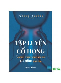 Tập Luyện Cổ Họng – 5 phút 1 Ngày Giúp Kéo Dài 10 Năm Tuổi Thọ