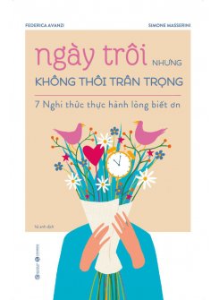 Ngày Trôi Nhưng Không Thôi Trân Trọng – 7 Nghi Thức Thực Hành Lòng Biết Ơn