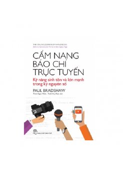 Cẩm Nang Báo Chí Trực Tuyến: Kỹ Năng Sinh Tồn Và Lớn Mạnh Trong Kỷ Nguyên Số