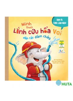 Bạn ơi, Cùng Làm Nào! - Mình Theo Lính Cứu Hỏa Voi Dập Tắt Đám Cháy